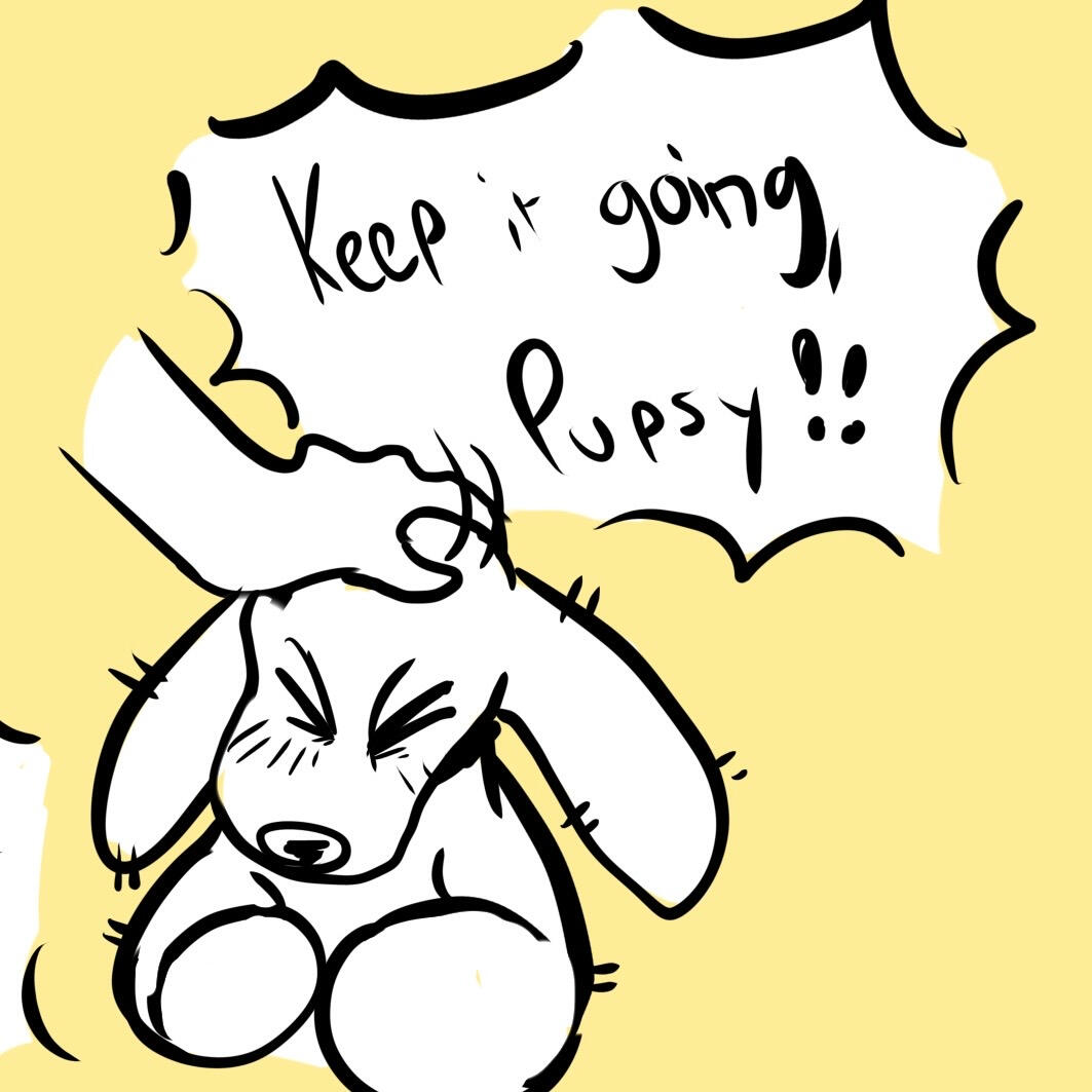 Keep it Going, Pupsy!